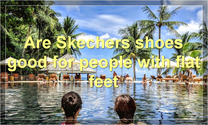 Are Skechers shoes good for people with flat feet