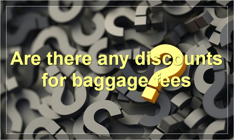 Are there any discounts for baggage fees