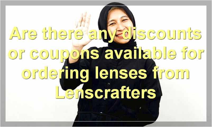 Are there any discounts or coupons available for ordering lenses from Lenscrafters