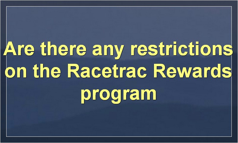 Are there any restrictions on the Racetrac Rewards program