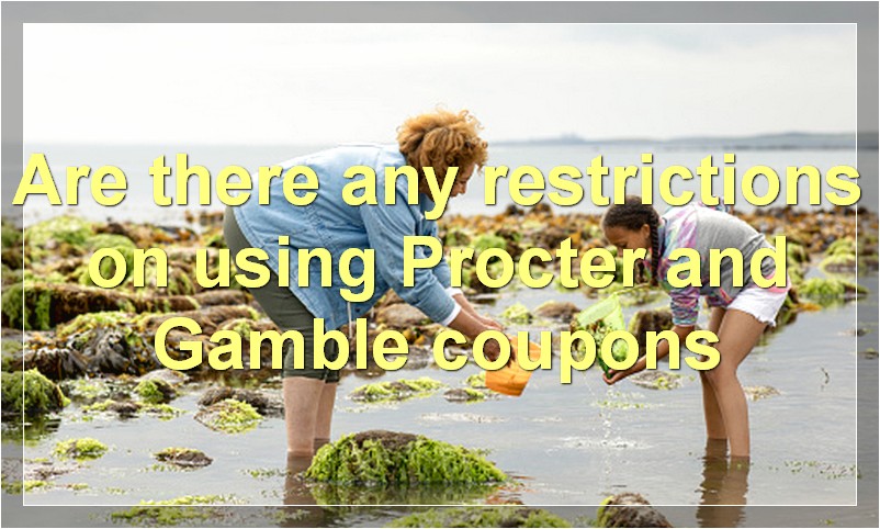 Are there any restrictions on using Procter and Gamble coupons