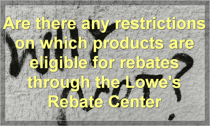 Are there any restrictions on which products are eligible for rebates through the Lowe's Rebate Center