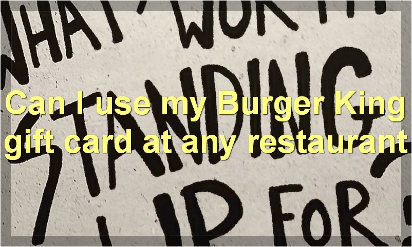 Can I use my Burger King gift card at any restaurant