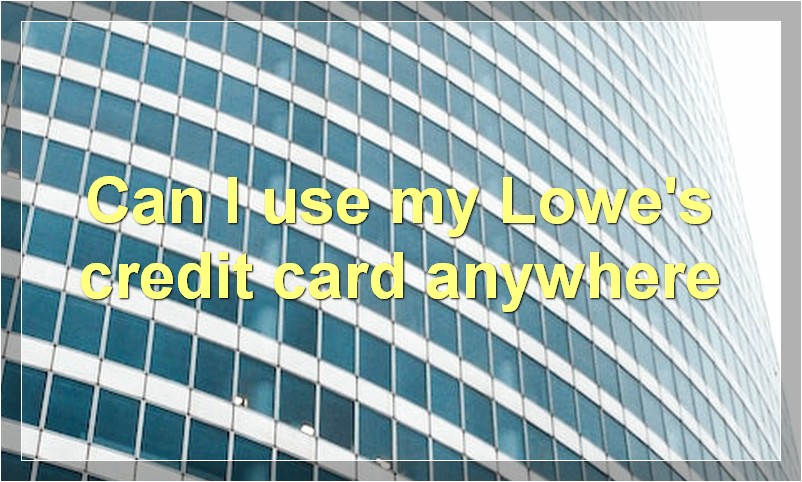Can I use my Lowe's credit card anywhere