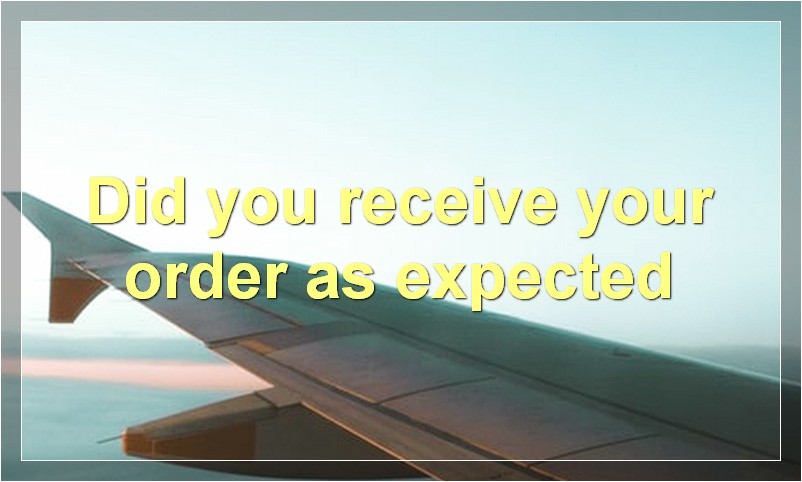Did you receive your order as expected