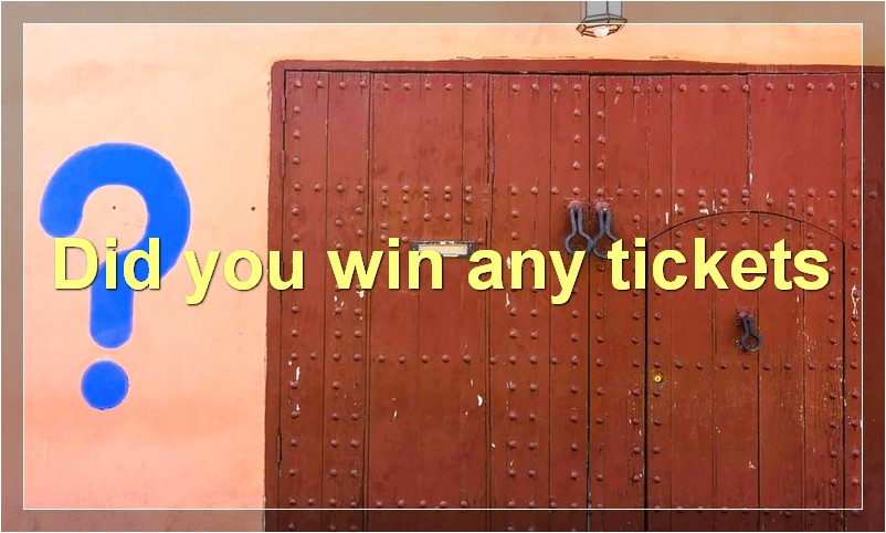Did you win any tickets