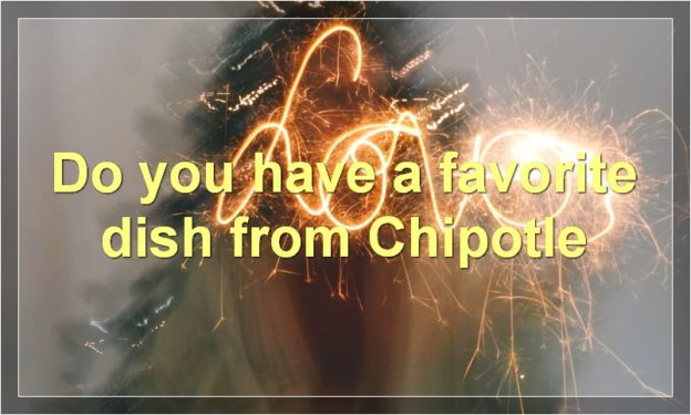 Do you have a favorite dish from Chipotle