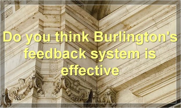 Do you think Burlington's feedback system is effective