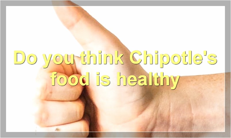 Do you think Chipotle's food is healthy
