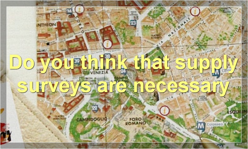 Do you think that supply surveys are necessary