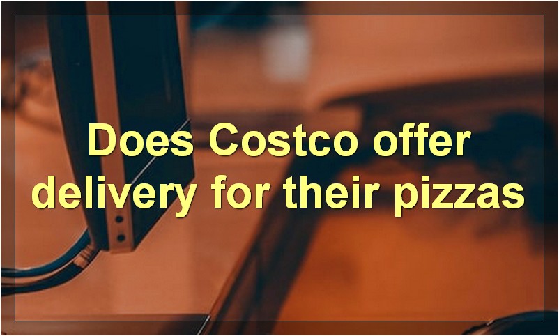 Does Costco offer delivery for their pizzas