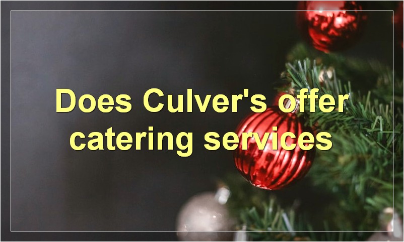 Does Culver's offer catering services