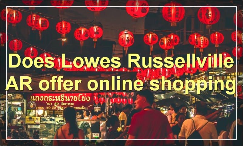 Does Lowes Russellville AR offer online shopping