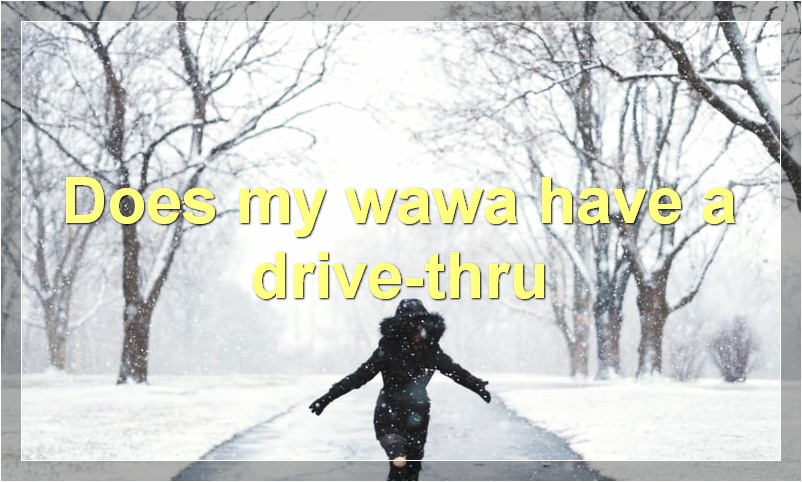 Does my wawa have a drive-thru