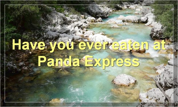 Have you ever eaten at Panda Express