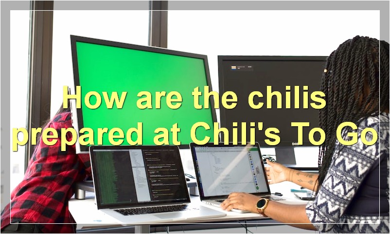 How are the chilis prepared at Chili's To Go