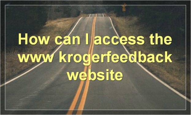 How can I access the www krogerfeedback website