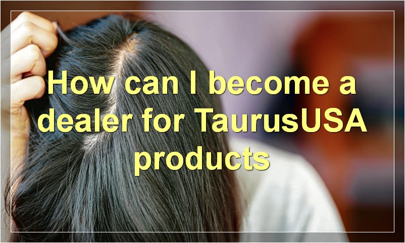 How can I become a dealer for TaurusUSA products