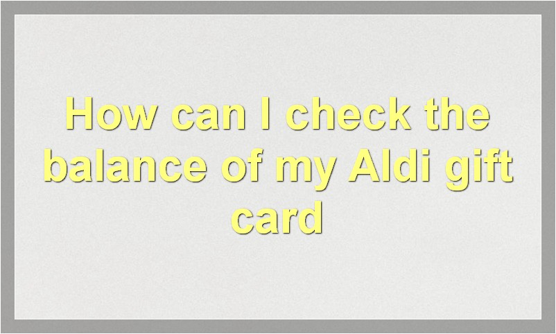 How can I check the balance of my Aldi gift card