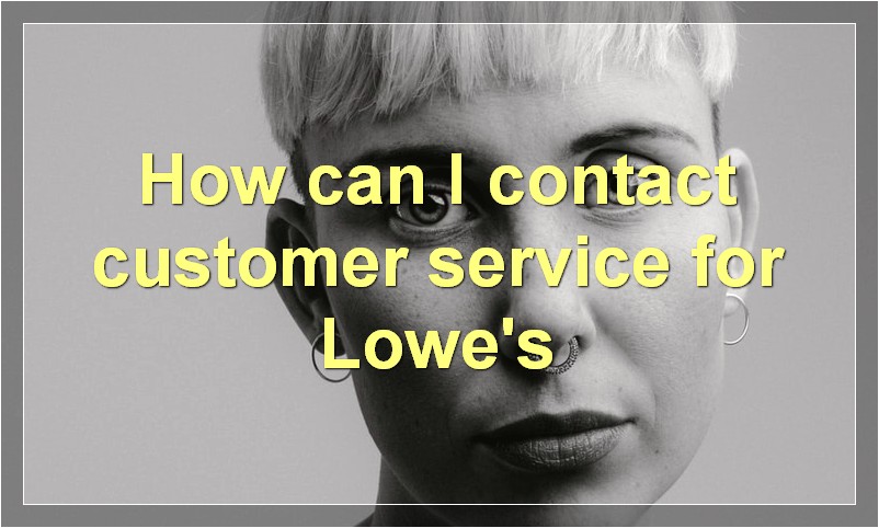 How can I contact customer service for Lowe's