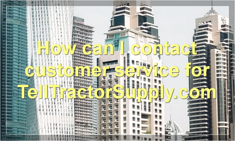 How can I contact customer service for TellTractorSupply.com