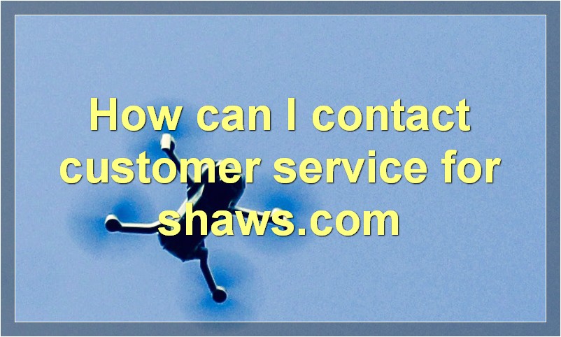 How can I contact customer service for shaws.com