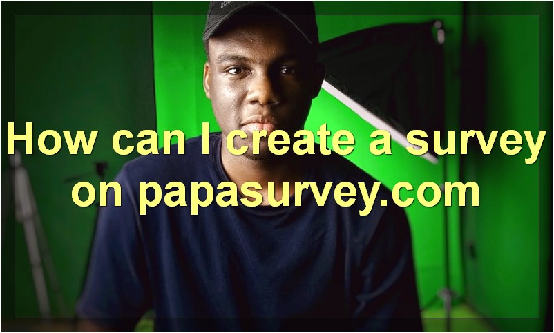 How can I create a survey on papasurvey.com
