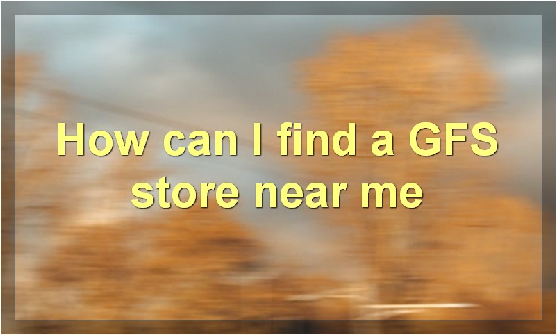 How can I find a GFS store near me
