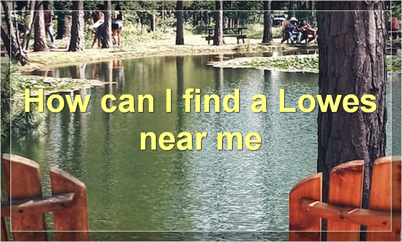 How can I find a Lowe's store near me