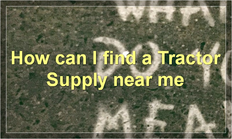 How can I find a Tractor Supply near me
