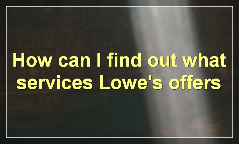 How can I find out what services Lowe's offers