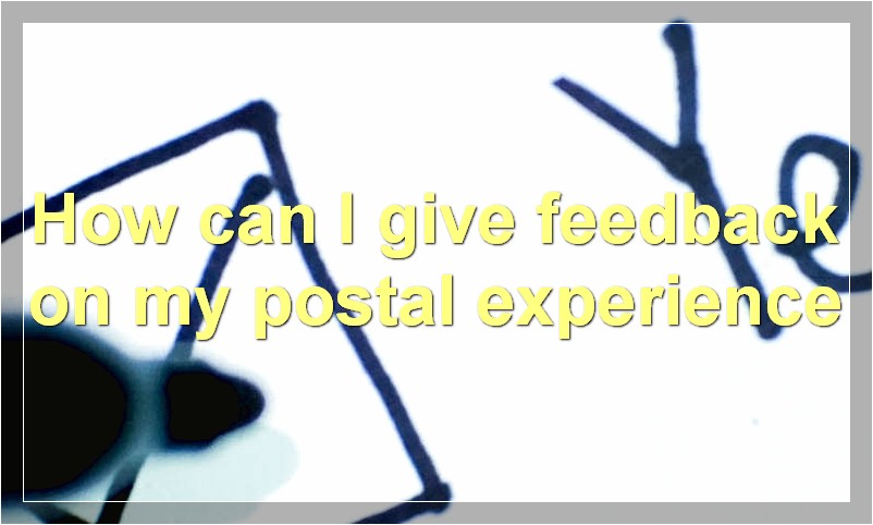 How can I give feedback on my postal experience