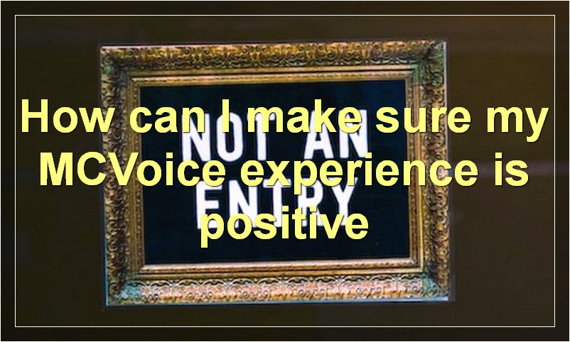 How can I make sure my MCVoice experience is positive