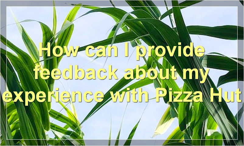 How can I provide feedback about my experience with Pizza Hut
