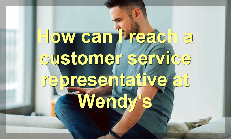 How can I reach a customer service representative at Wendy's