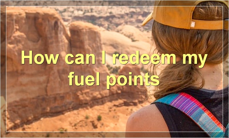 How can I redeem my fuel points