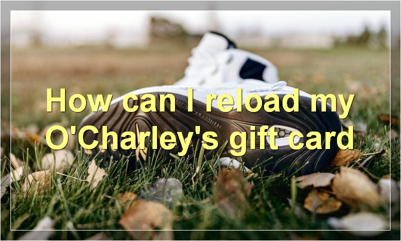 How can I reload my O'Charley's gift card