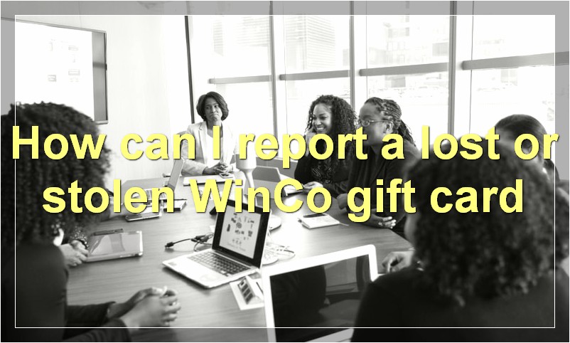 How can I report a lost or stolen WinCo gift card
