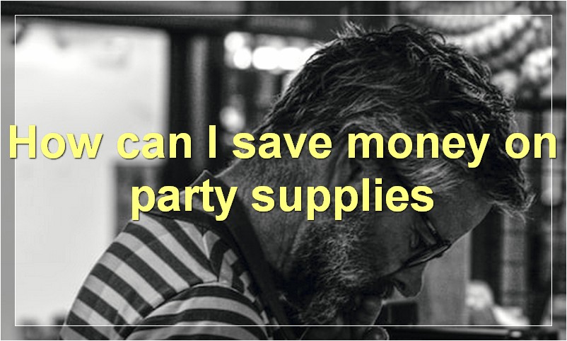 How can I save money on party supplies