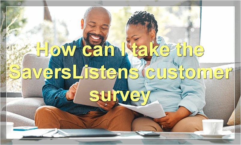 How can I take the SaversListens customer survey