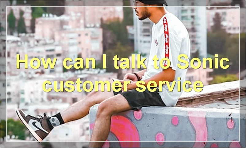 How can I talk to Sonic customer service