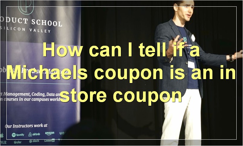 How can I tell if a Michaels coupon is an in store coupon