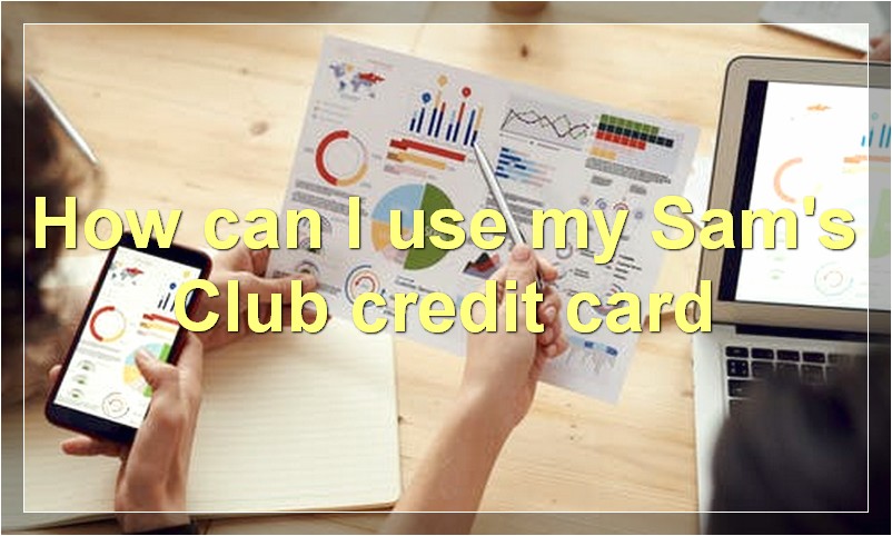 How can I use my Sam's Club credit card