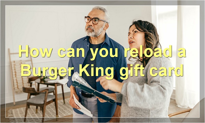 How can you reload a Burger King gift card