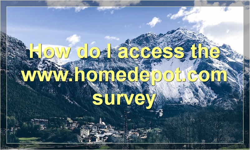 How do I access the www.homedepot.com survey