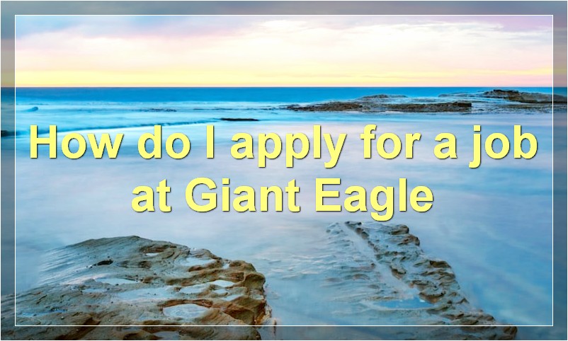 How do I apply for a job at Giant Eagle