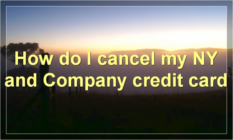 How do I cancel my NY and Company credit card