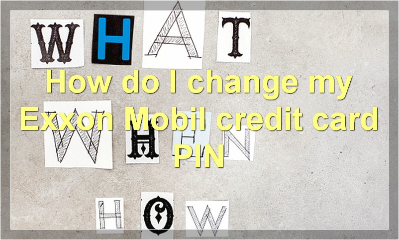 How do I change my Exxon Mobil credit card PIN