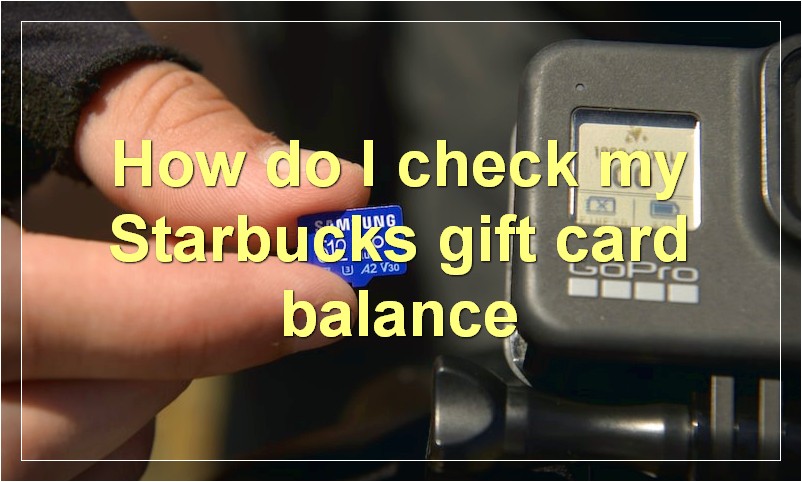 How do I check my Starbucks gift card balance