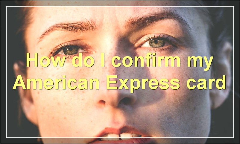 How do I confirm my American Express card